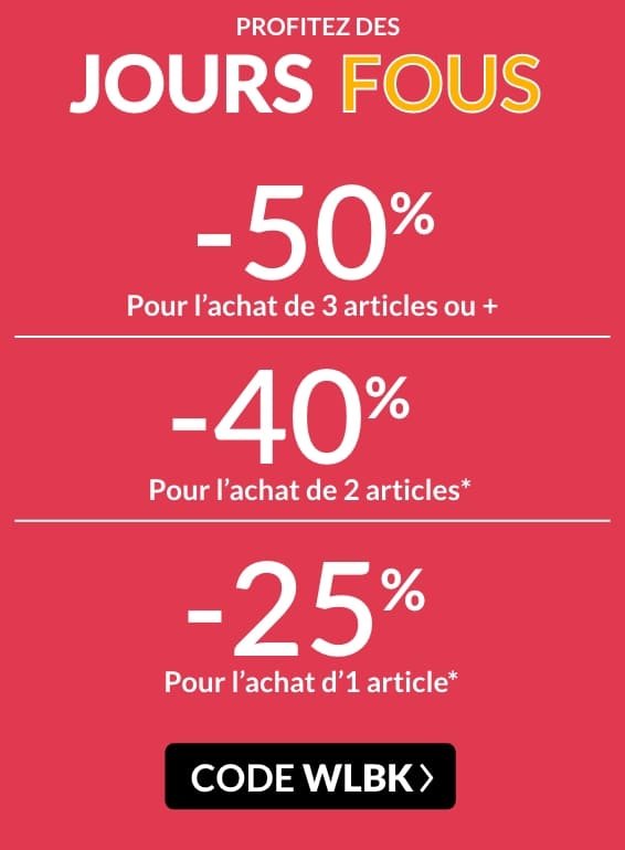 Jours fous -50% pour l'achat de 3 articles ou plus code WLBK